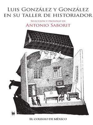 cover image of Luis González y González en su taller de historiador